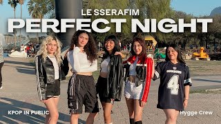 [KPOP IN PUBLIC | ONE TAKE] LE SSERAFIM 르세라핌 - ` Perfect Night ´ | Dance Cover by HYGGE CREW