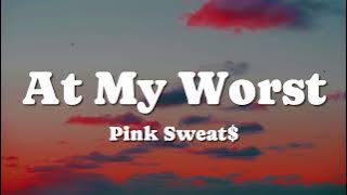 Pink Sweat$ - At My Worst (Lyrics)