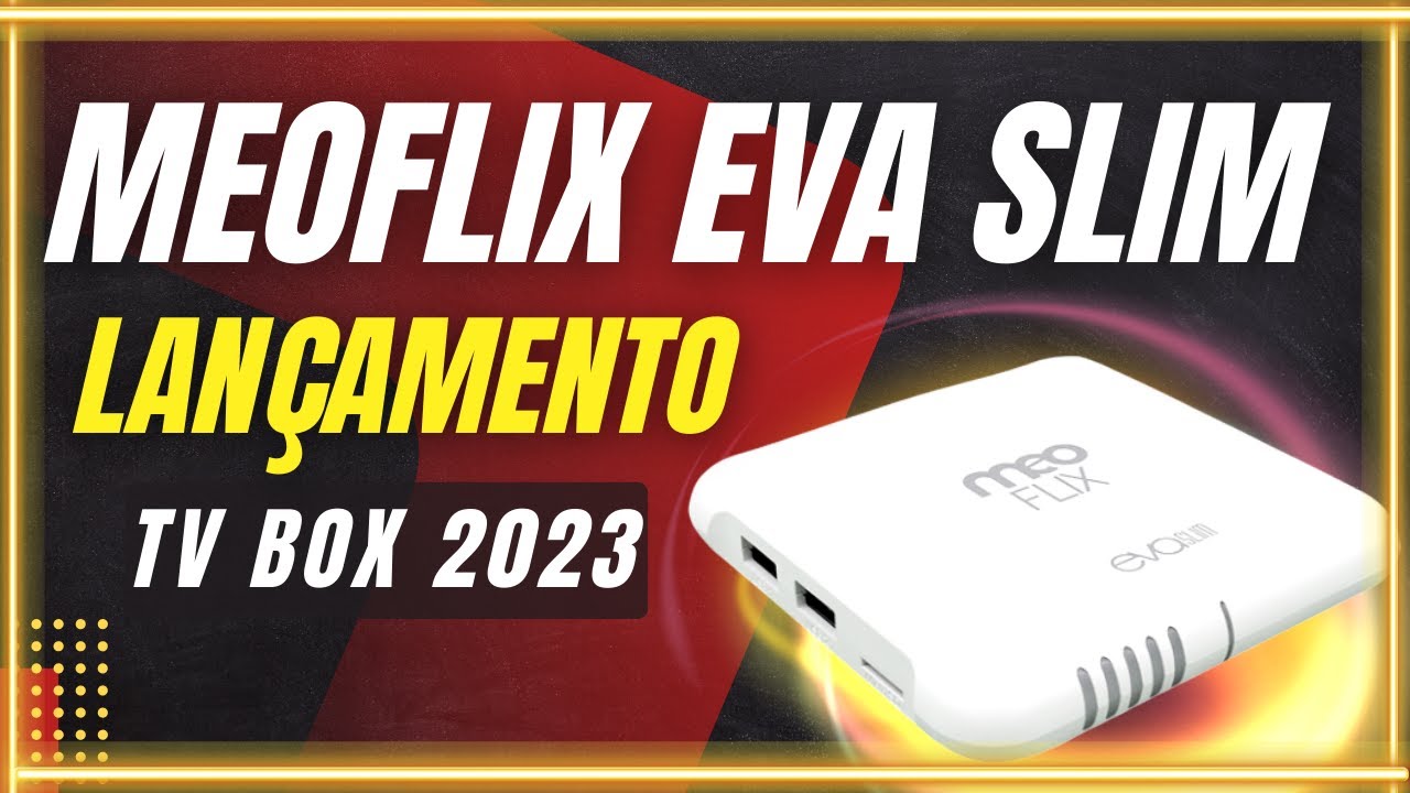 MEOFLIX EVA SLIM TV BOX LANÇAMENTO 2023- ESTE TV BOX VAI SURPREENDER 😱😱