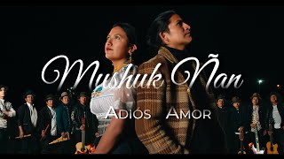 Video thumbnail of "Mushuk Ñan- Adiós Amor🔥Video Oficial🔥"