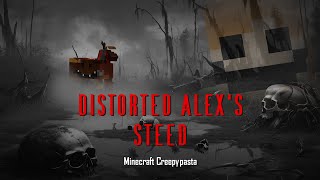 Minecraft Creepypasta | Distorted Alex's Steed