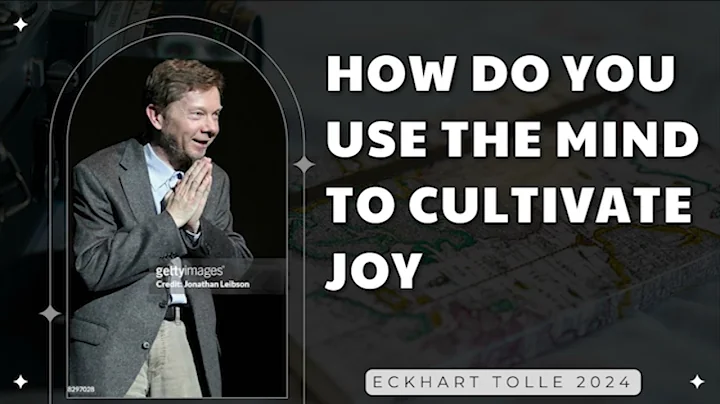 How Do You Use the Mind to Cultivate Joy - Eckhart Tolle Explains