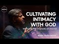 Cultivating Intimacy With God Through the Posture of Prayer - Mark Varughese