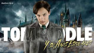 Tom Riddle y Sus Años Escolares en Hogwarts⚡Audio Libro