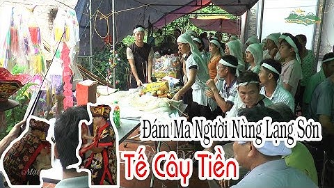 Tục lệ Tế cây Tiền trong đám ma người Nùng Lạng Sơn - Full