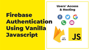 Firebase Authentication For Web (Javascript) - Users
