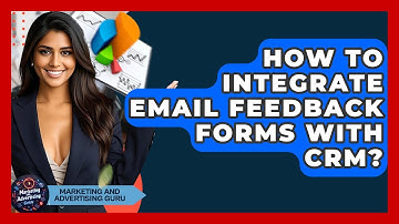 How To Integrate Email Feedback Forms With CRM? - Marketing and Advertising Guru