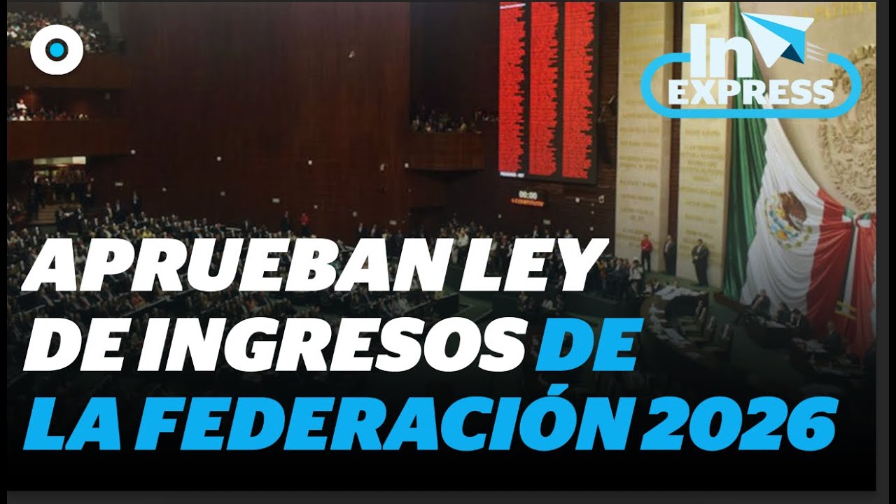 Senado de la República aprueba Ley de Ingresos de la Federación 2026 ...