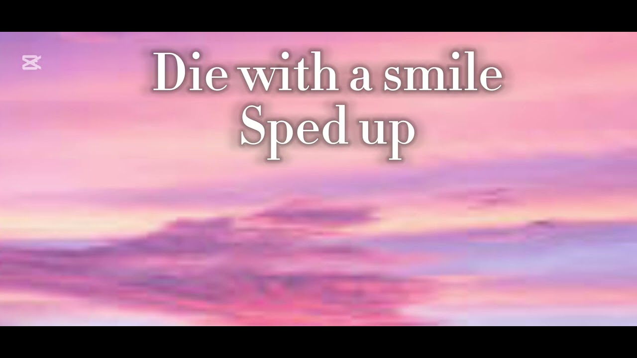 Die with a smile (sped up)