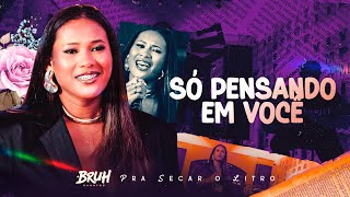 Só Pensando Em Você - Bruh Sanntos Pra Secar O Litro - Oficial