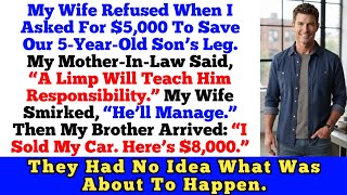 My Wife Refused $5,000 to Save Our Son’s Leg—Then My Brother Sold His Car
