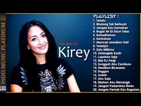 The Best Of Kirey - 20 Pilihan Lagu Terbaik Sepanjang Karir - HQ Audio