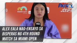 Alex Eala nag-ensayo sa bisperas ng 4th round match sa Miami Open | TV Patrol