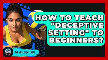 How To Teach "deceptive Setting" To Beginners? - The Volleyball Hub