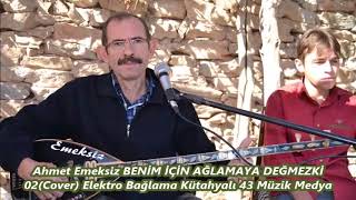 Ahmet Emeksiz BENİM İÇİN AĞLAMAYA DEĞMEZKİ 02Cover Elektro Bağlama Kütahyalı 43 Müzik Medya