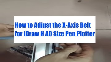 How to Adjust the X-Axis Belt for iDraw H A0 Size Pen Plotter