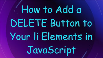 How to Add a DELETE Button to Your li Elements in JavaScript