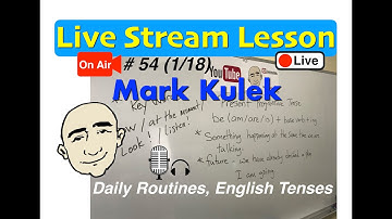 Mark Kulek Live Stream - Daily Routines, English Tenses | #54 |  English for Communication - ESL