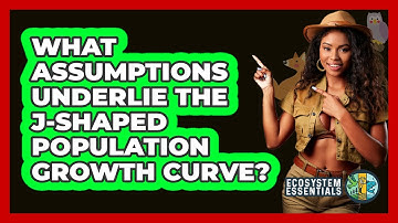 What Assumptions Underlie the J-Shaped Population Growth Curve?