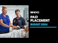 Budget relief for nursing and teaching students hit by &#39;placement poverty&#39; | ABC News