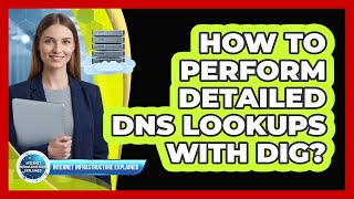 How To Perform Detailed DNS Lookups With Dig?