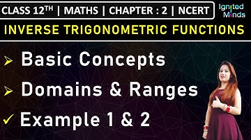 Class 12th Maths | Inverse Trigonometric Functions(Basic Concepts, Domains & Ranges) | Example 1 & 2