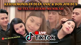 KEHARMONISAN DIAN ANIC & BOS JOS BUS  SETELAH RESMI MENIKAH | PASANGAN VIRAL UNYU UNYU | LIVE TIKTOK