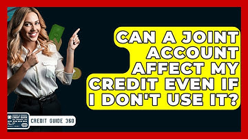 Can A Joint Account Affect My Credit Even If I Don