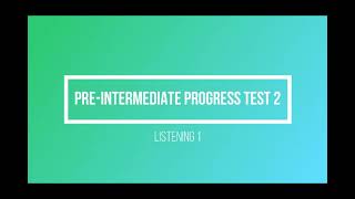 Pre-intermediate Progress Test 2 Listening 1