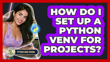 How Do I Set Up A Python Venv For Projects? - Python Code School