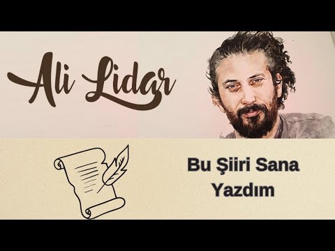 Ali Lidar  ''Ben Bu Şiiri Sana Yazdım'' Şiiri