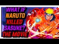 What If NARUTO KILLED SASUKE? The Movie (Both Parts)