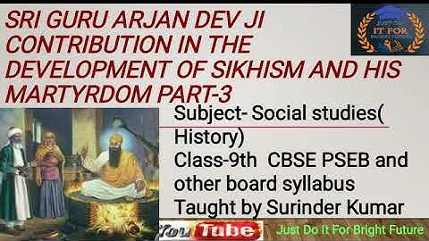 Sri Guru Arjan Dev Ji Contribution in development of Sikhism and his Martyrdom Part-3 s.st class-9th