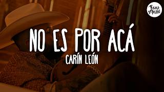 Carín León - No Es Por Acá (Letra)