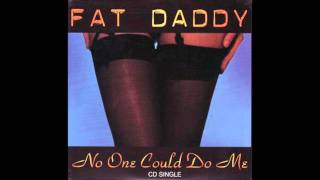 Fat daddy "Not one could do me"