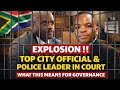 Explosion ‼️ Top City Official & Police Leader In Court — What This Means SA for Governance 🇿🇦