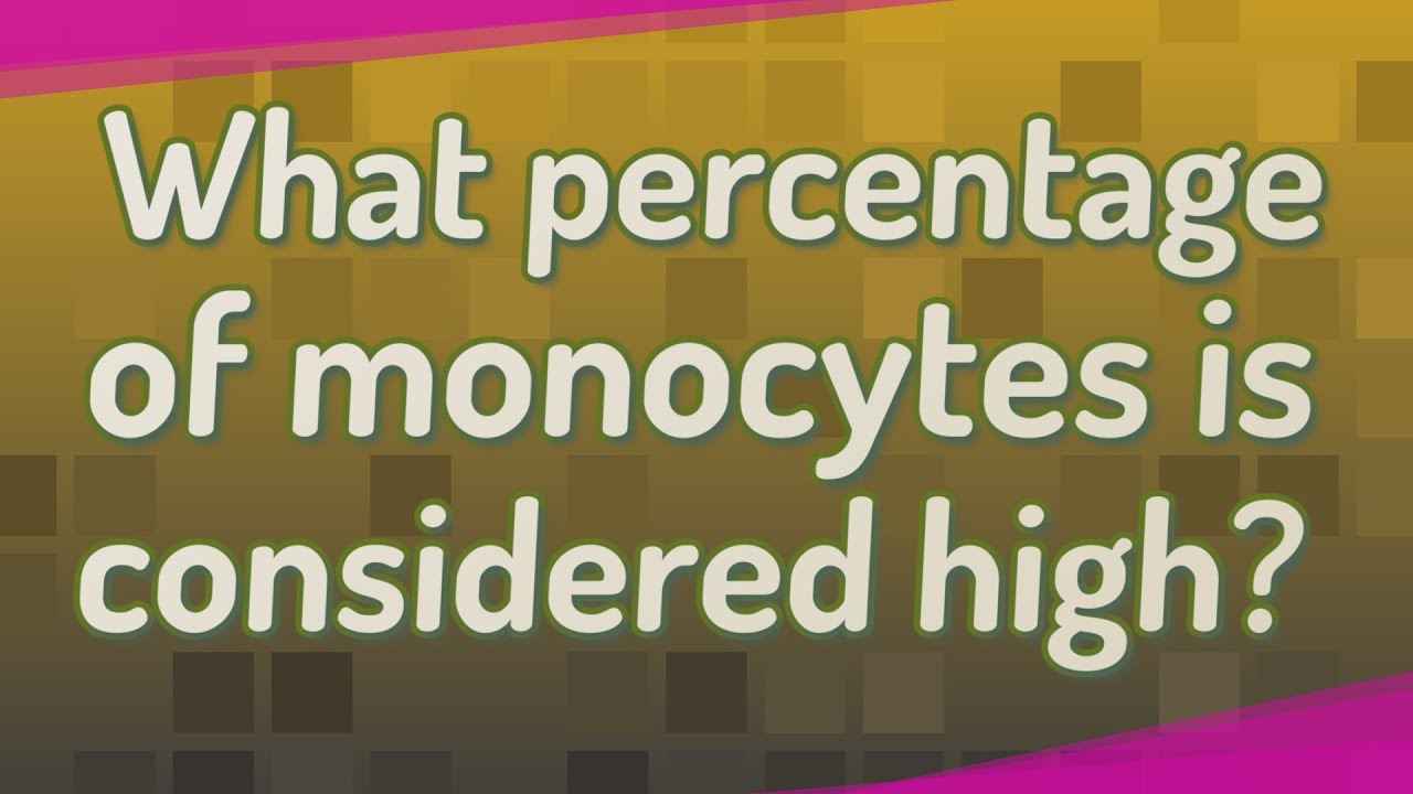 What percentage of monocytes is considered high? YouTube