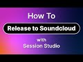 Session studio tutorial  how to release to soundcloud