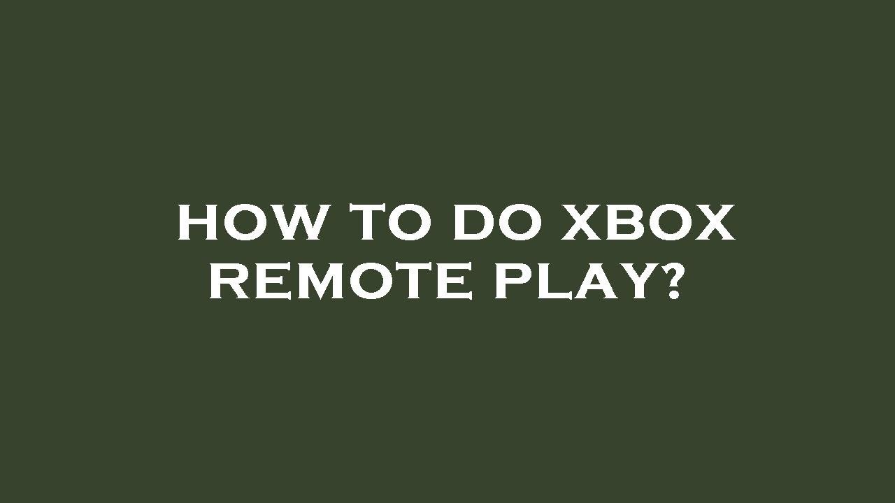 How to do xbox remote play? YouTube