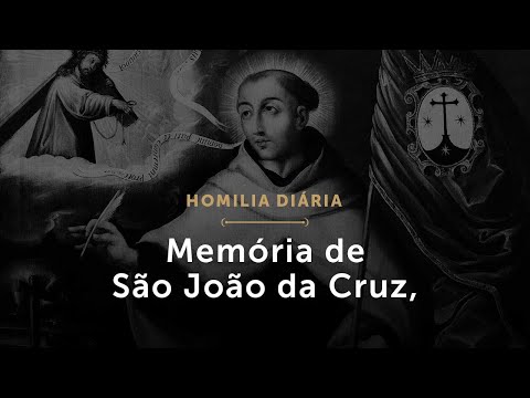 Homilia Diária: Memória de São João da Cruz, Presbítero e Doutor da Igreja (1656: 14 de dezembro)