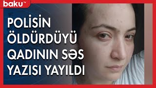 Polis əri tərəfindən öldürülən qadının səs yazısı yayıldı - Baku TV