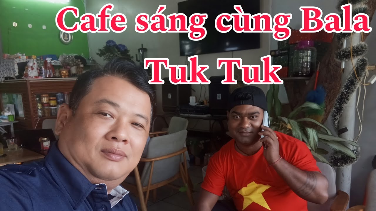 Cafe chuẩn bị chia tay với Ba là Tuk tuk