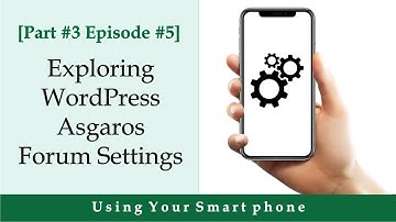 Part #3 Episode #5 Exploring WordPress  Asgaros forum settings using your Smartphone