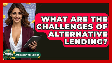 What Are The Challenges Of Alternative Lending? - Learn About Economics