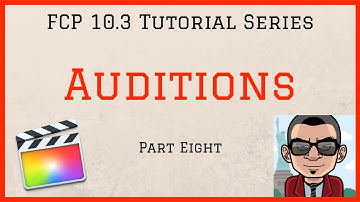 Clip Auditions - Final Cut Pro 10.3 Tutorial - Part Eight