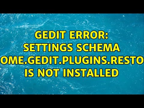 Ubuntu: Gedit error: Settings schema 'org.gnome.gedit.plugins.restoretabs' is not installed