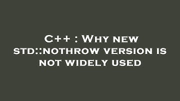C++ : Why new std::nothrow version is not widely used