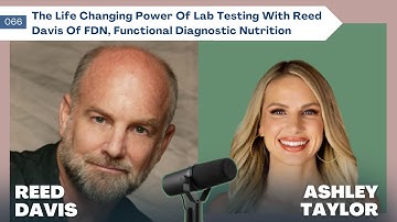 066 - The Life Changing Power Of Lab Testing With Reed Davis Of FDN, Functional Diagnostic Nutrition