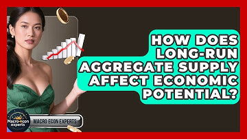 How Does Long-Run Aggregate Supply Affect Economic Potential? - Macroecon Experts
