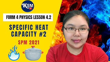 Lesson 4.2 SPECIFIC HEAT CAPACITY Form 4 KSSM #2